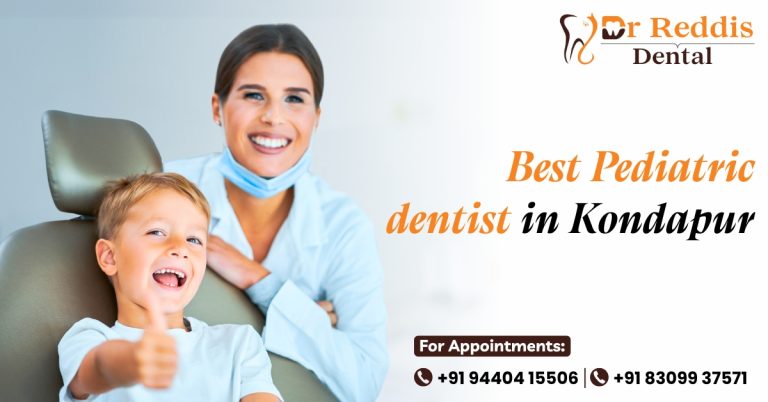 Best Pediatric Dentist in Kondapur – Dr Reddis Dental Clinic