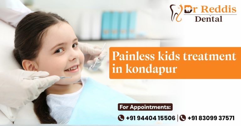 Painless Kids Treatment in Kondapur – Drreddis Dental Clinic