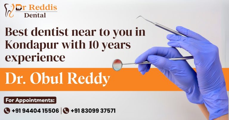 Best Dentist Near to you in Kondapur with 10 years experience – Dr. Obul Reddy _ Dr.reddis Dental Clinic