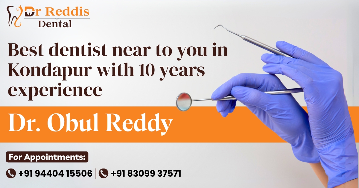 Best Dentist Near to you in Kondapur with 10 years experience – Dr. Obul Reddy _ Dr.reddis Dental Clinic