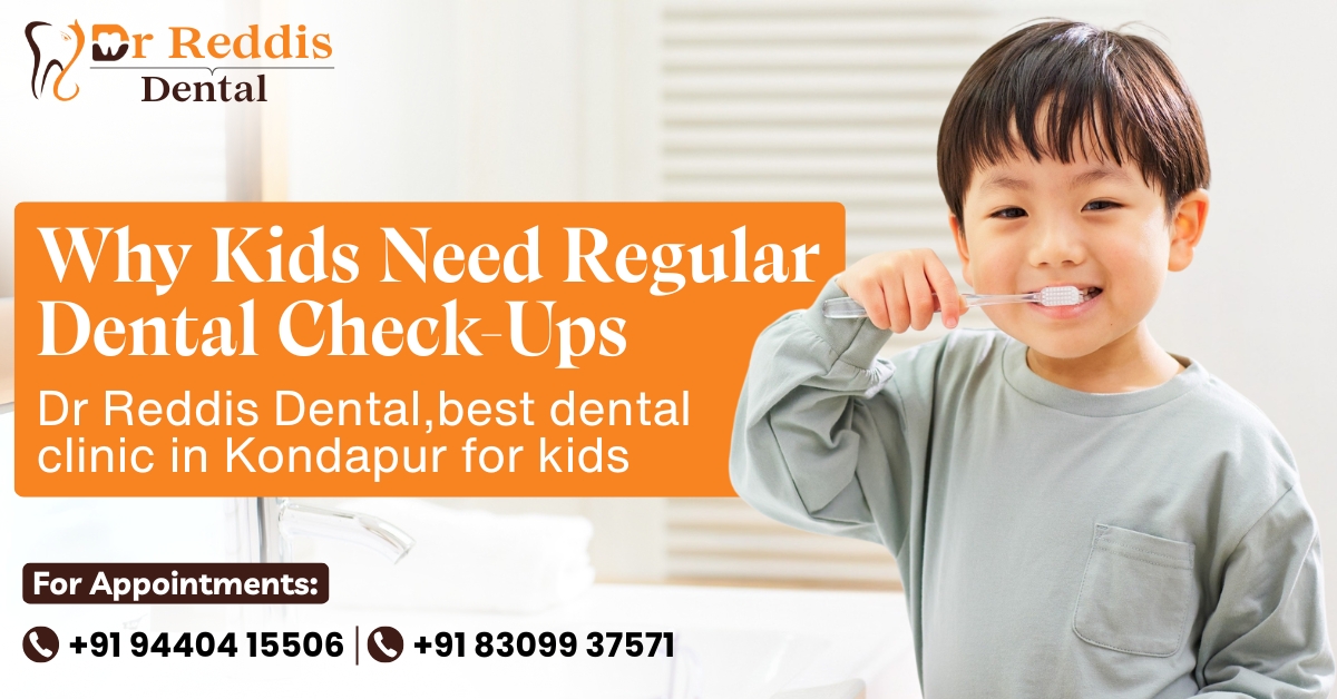 Why Kids Need Regular Dental Check-Ups? | Dr Reddis Dental, Best Dental Clinic in Kondapur for Kids