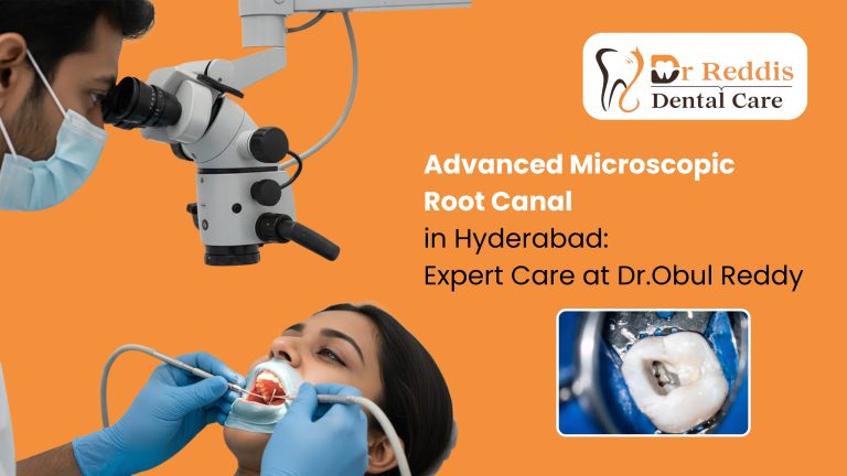 Advanced Microscopic Root Canal in Hyderabad: Expert Care at Dr. Obul Reddy
