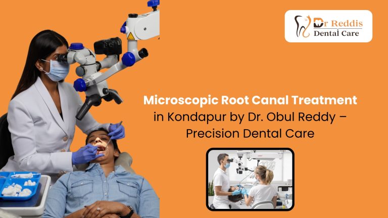 Microscopic Root Canal Treatment in Kondapur by Dr. Obul Reddy – Precision Dental Care