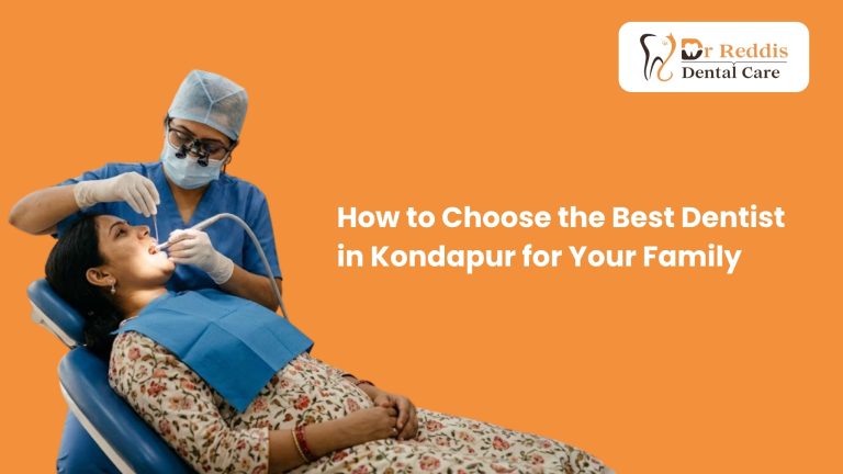 How to Choose the Best Dentist in Kondapur for Your Family