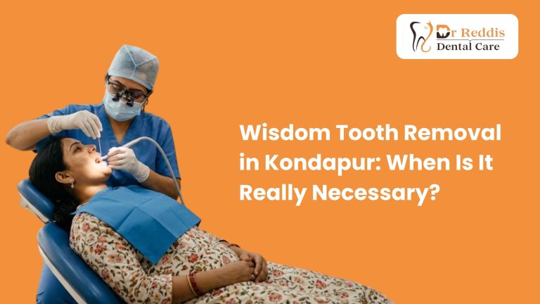 Wisdom Tooth Removal in Kondapur: When Is It Really Necessary?