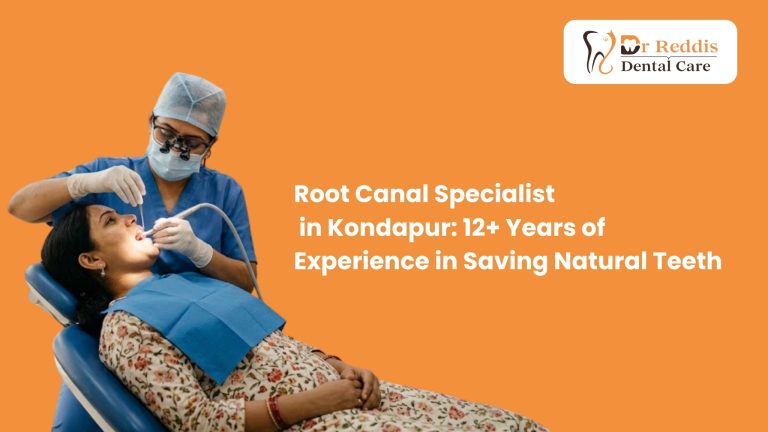 Root Canal Specialist in Kondapur: 12+ Years of Experience in Saving Natural Teeth